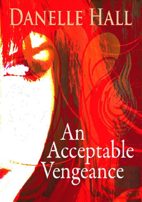 Cover of the book An Acceptable Vengeance by Danelle Hall, BookBaby