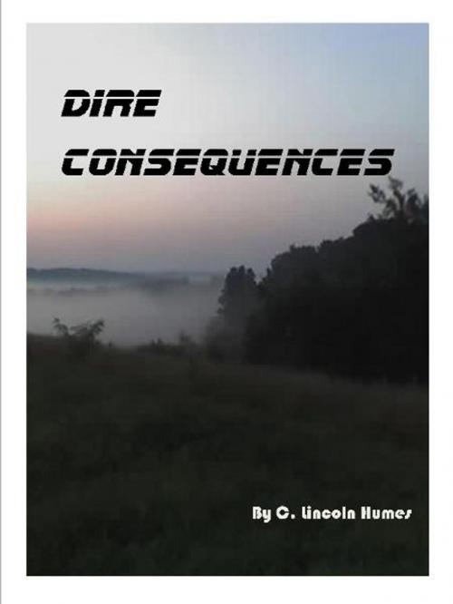 Cover of the book Dire Consequences by C. Lincoln Humes, BookBaby