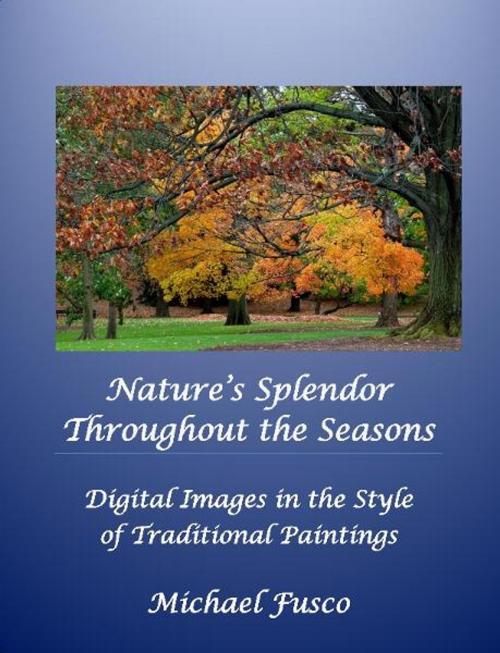 Cover of the book Nature's Splendor Throughout the Seasons by Michael J. Fusco, BookBaby