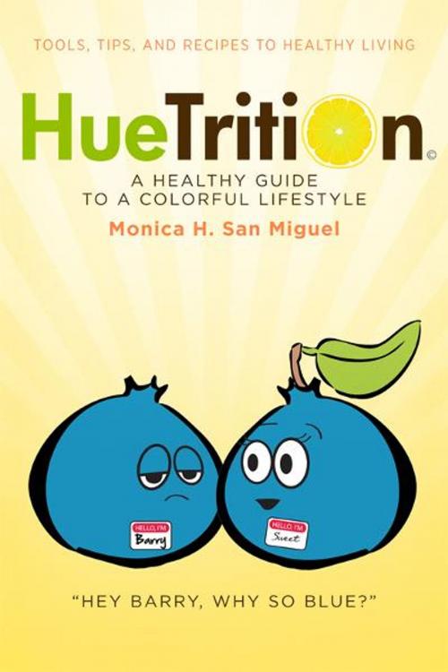 Cover of the book HueTrition: A Healthy Guide to a Colorful Lifestyle by Monica H. San Miguel, BookBaby