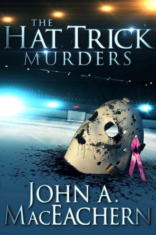 Cover of the book The Hat Trick Murders by John A. MacEachern, BookBaby