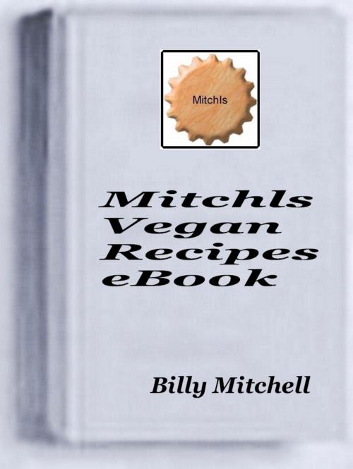 Cover of the book Mitchls Vegan Recipes by Billy Mitchell, Billy Mitchell