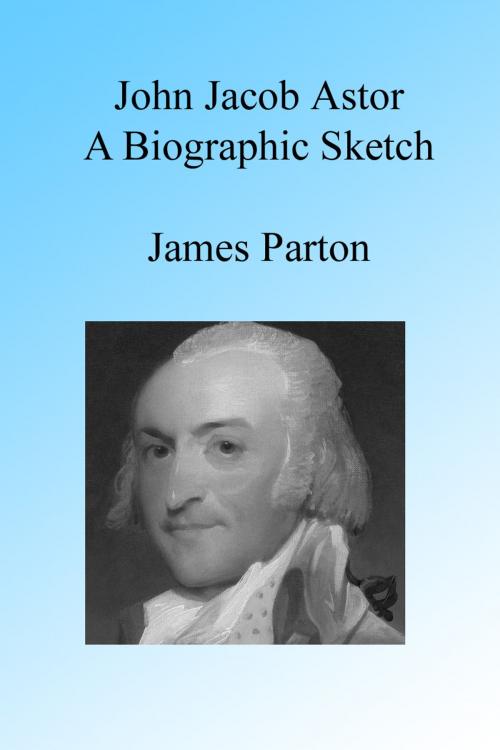 Cover of the book John Jacob Astor: A Biographic Sketch. by James Parton, Folly Cove 01930