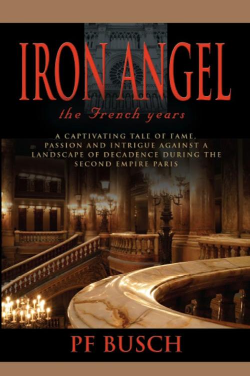 Cover of the book IRON ANGEL: The French Years - Book 1 by P.F. Busch, BookLocker.com, Inc.