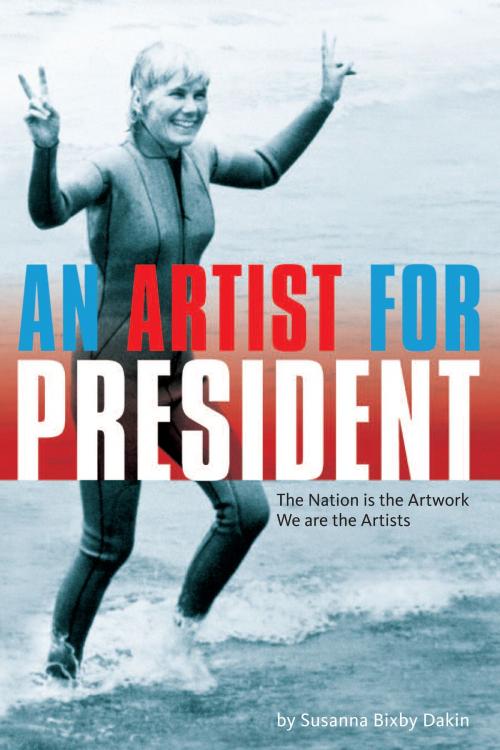 Cover of the book An Artist For President by Susanna Bixby Dakin, BookBaby