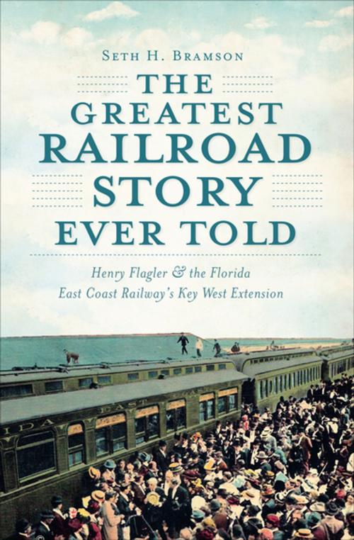 Cover of the book The Greatest Railroad Story Ever Told by Seth H. Bramson, Arcadia Publishing