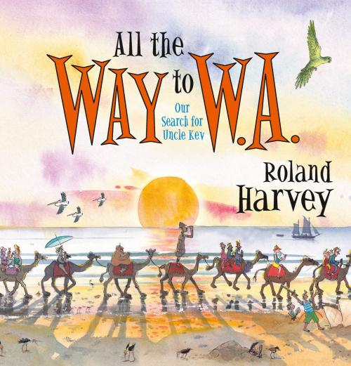 Cover of the book All the Way to W.A. by Roland Harvey, Allen & Unwin