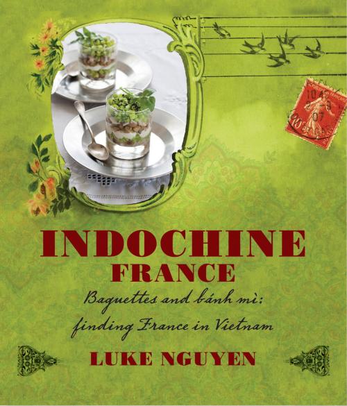 Cover of the book Indochine: France by Luke Nguyen, Allen & Unwin