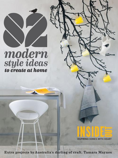 Cover of the book 82 Modern Style Ideas to Create at Home by Inside Out, Allen & Unwin