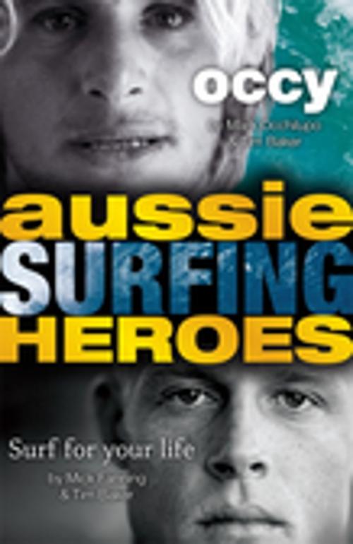 Cover of the book Aussie Surfing Heroes by Mark Occhilupo, Mick Fanning, Tim Baker, Penguin Random House Australia