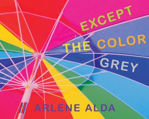 Cover of the book Except the Color Grey by Arlene Alda, Tundra