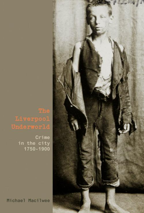 Cover of the book The Liverpool Underworld by Michael Macilwee, Liverpool University Press