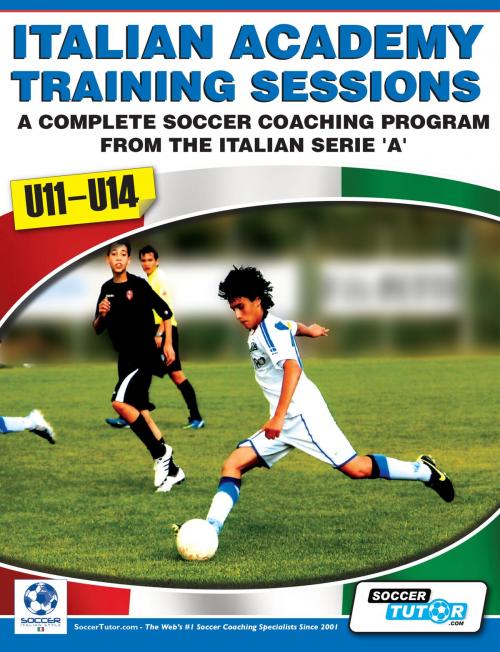 Cover of the book Italian Academy Training Sessions for U11-14 by Mirko Mazzantini, Simone Bombardieri, SoccerTutor.com