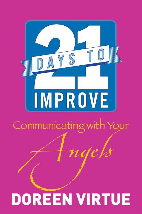 Cover of the book 21 Days to Improve Communicating with Your Angels by Doreen Virtue, Hay House