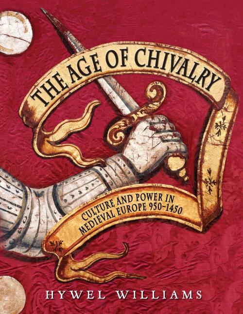 Cover of the book The Age of Chivalry by Hywel Williams, Quercus Publishing