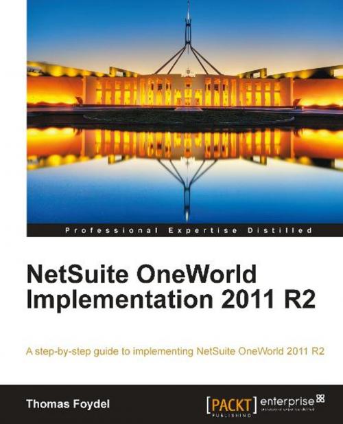 Cover of the book NetSuite OneWorld Implementation 2011 R2 by Thomas Foydel, Packt Publishing