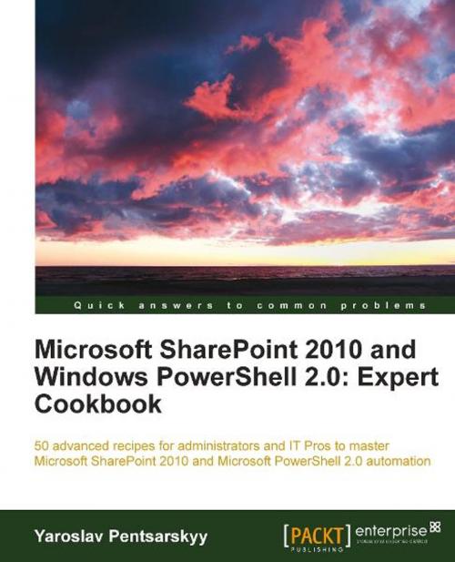 Cover of the book Microsoft SharePoint 2010 and Windows PowerShell 2.0: Expert Cookbook by Yaroslav Pentsarskyy, Packt Publishing