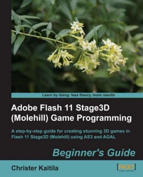 Cover of the book Adobe Flash 11 Stage3D (Molehill) Game Programming Beginners Guide by Christer Kaitila, Packt Publishing