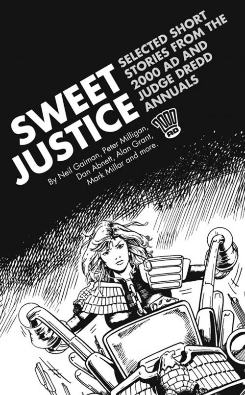 Cover of the book Sweet Justice: Selected Short Stories from the 2000 AD and Judge Dredd Annuals by Neil Gaiman, Dan Abnett, Mark Millar, Rebellion Publishing Ltd