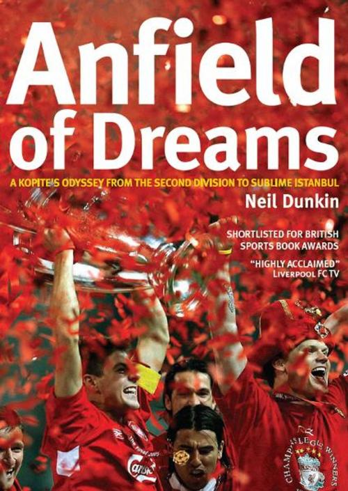 Cover of the book Anfield of Dreams: A Kopites Odyssey from the Second Division to the Sublime in Istanbul by Neil Dunkin, Pitch Publishing (Brighton) Ltd