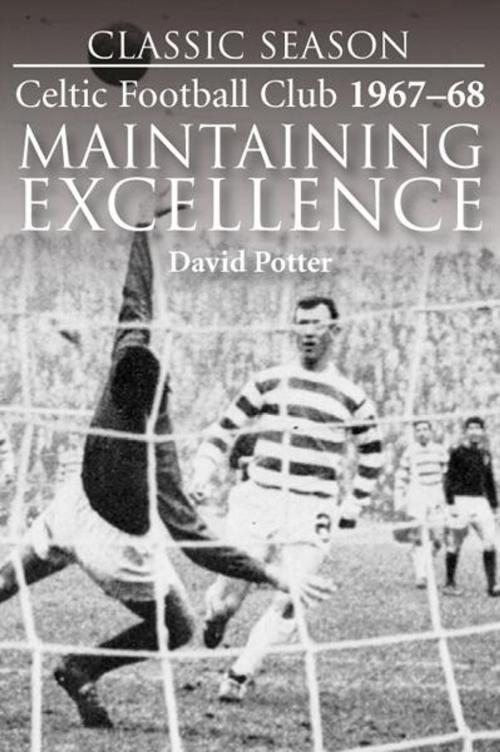 Cover of the book Classic Season: Celtic Football Club 1967-68 Maintaining Excellence by David Potter, JMD Media