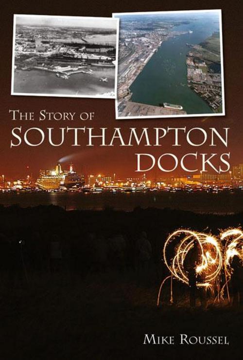 Cover of the book The Story of Southampton Docks by Mike Roussel, JMD Media