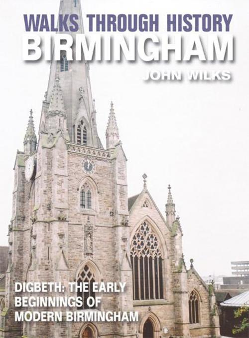 Cover of the book Walks Through History - Birmingham: Digbeth: The Early Beginnings of Modern Birmingham by John Wilks, JMD Media