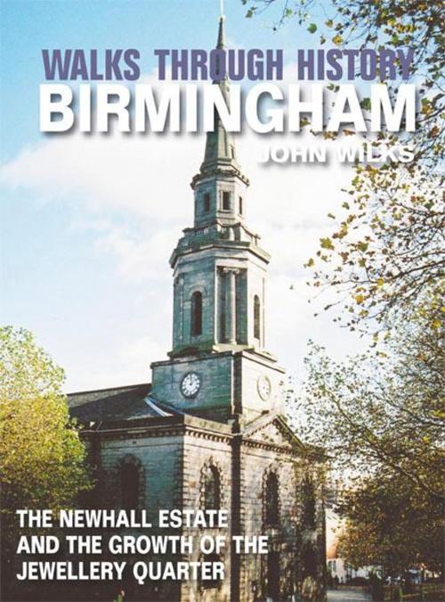 Cover of the book Walks Through History - Birmingham: The Newhall Estate and the growth of the Jewellery Quarter by John Wilks, JMD Media