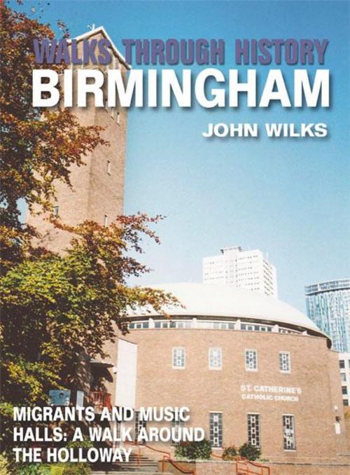 Cover of the book Walks Through History - Birmingham: Migrants and Music Halls: A walk around the Holloway by John Wilks, JMD Media
