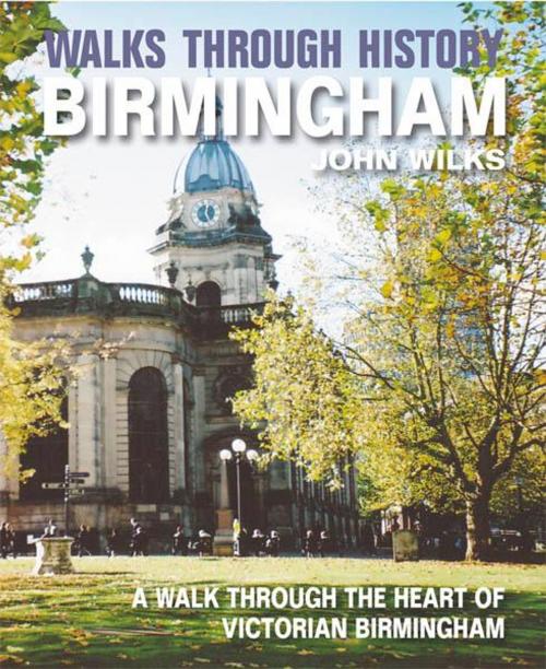 Cover of the book Walks Through History - Birmingham: A walk through the heart of Victorian Birmingham by John Wilks, JMD Media