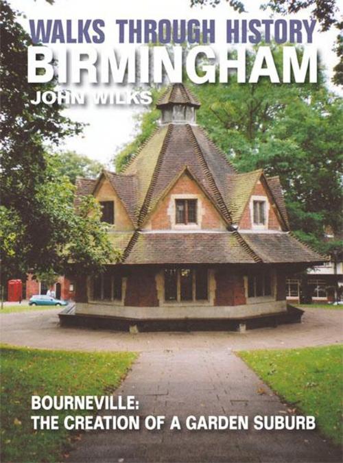 Cover of the book Walks Through History - Birmingham: Bourneville: the creation of a garden suburb by John Wilks, JMD Media