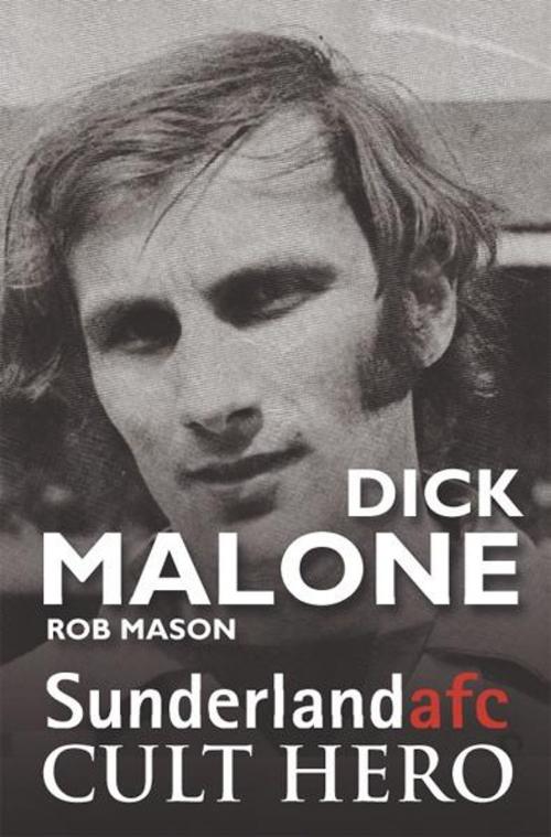 Cover of the book Dick Malone: Sunderland afc Cult Hero by Rob Mason, JMD Media