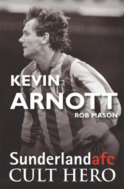 Cover of the book Kevin Arnott: Sunderland afc Cult Hero by Rob Mason, JMD Media