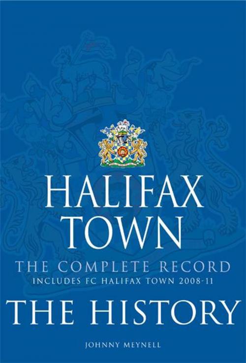 Cover of the book Halifax Town Complete Record: The History by Johnny Meynell, JMD Media