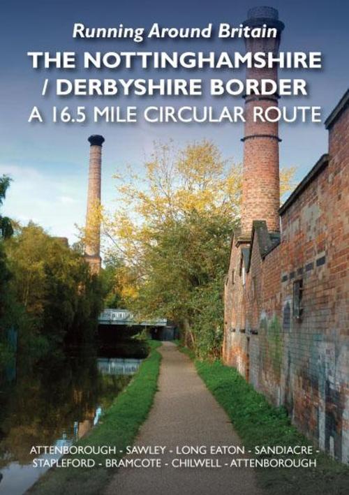 Cover of the book Running Around Britain The Nottinghamshire/Derbyshire Border. A 16.5 mile circular route. Attenborough Sawley Long Eaton Sandiacre Stapleford Bramcote Chilwell Attenborough by Steve Caron, JMD Media