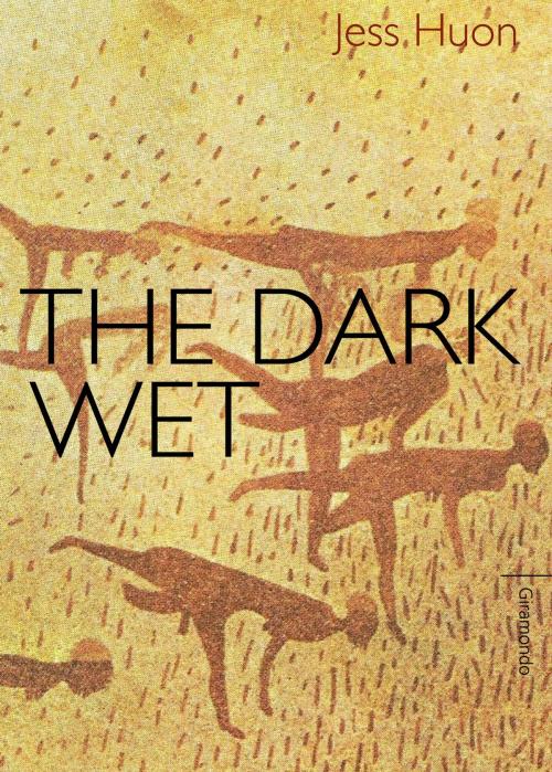 Cover of the book The Dark Wet by Jess Huon, Giramondo Publishing