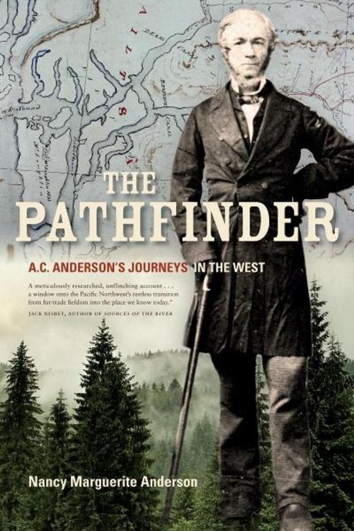 Cover of the book The Pathfinder: A.C. Anderson’s Journeys in the West by Nancy Marguerite Anderson, Heritage House