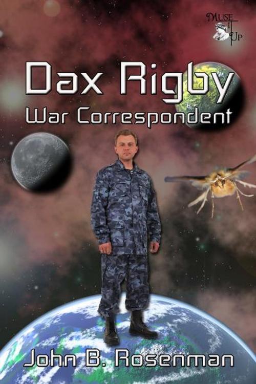 Cover of the book Dax Rigby, War Correspondent by John B. Rosenman, MuseItUp Publishing
