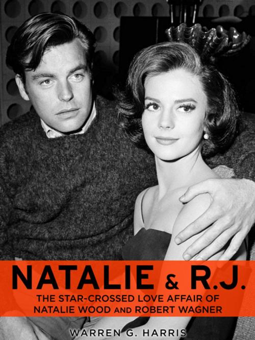 Cover of the book Natalie and R.J.: The Star-Crossed Love Affair of Natalie Wood and Robert Wagner by Warren G. Harris, Graymalkin Media