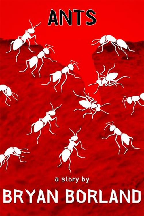 Cover of the book Ants: A Sibling Rivalry Press eBook Single by Bryan Borland, Sibling Rivalry Press