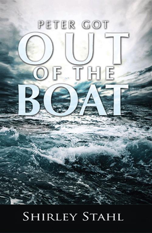 Cover of the book Peter Got Out of the Boat by Shirley Stahl, First Edition Design Publishing