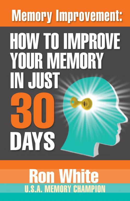 Cover of the book Memory Improvement: How To Improve Your Memory in Just 30 Days by Ron White, LaurenzanaPress