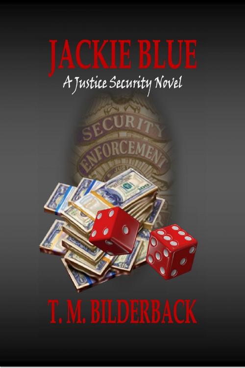 Cover of the book Jackie Blue - A Justice Security Novel by T. M. Bilderback, Sardis County Sentinel Press