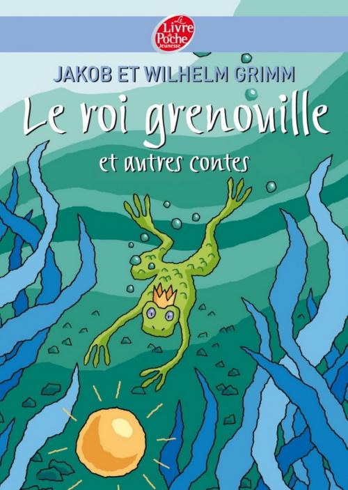 Cover of the book Le roi Grenouille et autres contes by Sébastien Camus, Jacob Grimm, Livre de Poche Jeunesse