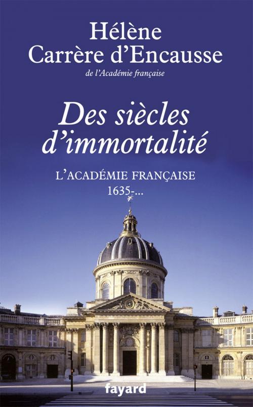 Cover of the book Des siècles d'immortalité by Hélène Carrère d'Encausse, Fayard