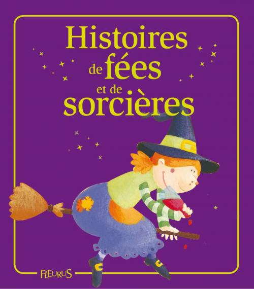Cover of the book Histoires de fées et de sorcières by Mireille Valant, Florence Vandermalière, Marie Petitcuénot, Eléonore Cannone, Élisabeth Gausseron, Fleurus