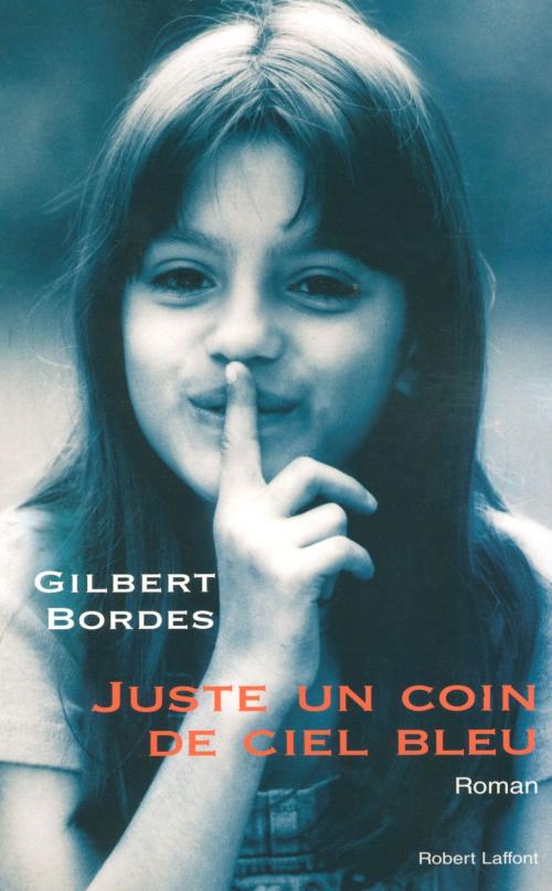 Cover of the book Juste un coin de ciel bleu by Gilbert BORDES, Groupe Robert Laffont
