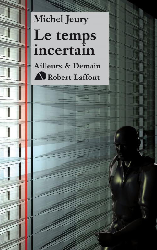 Cover of the book Le temps incertain by Michel JEURY, Groupe Robert Laffont