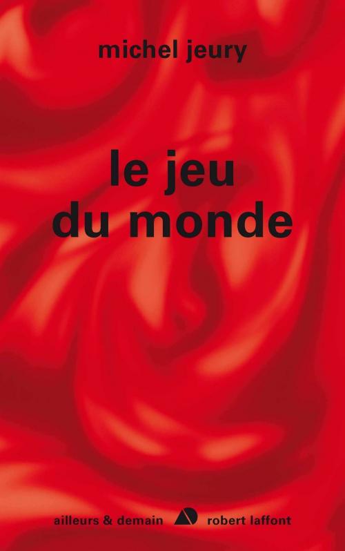 Cover of the book Le jeu du monde by Michel JEURY, Groupe Robert Laffont