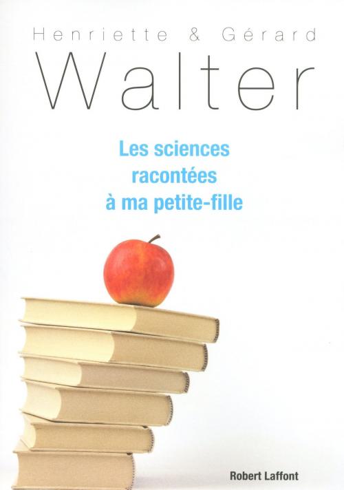 Cover of the book Les sciences racontées à ma petite-fille by Gérard WALTER, Henriette WALTER, Groupe Robert Laffont